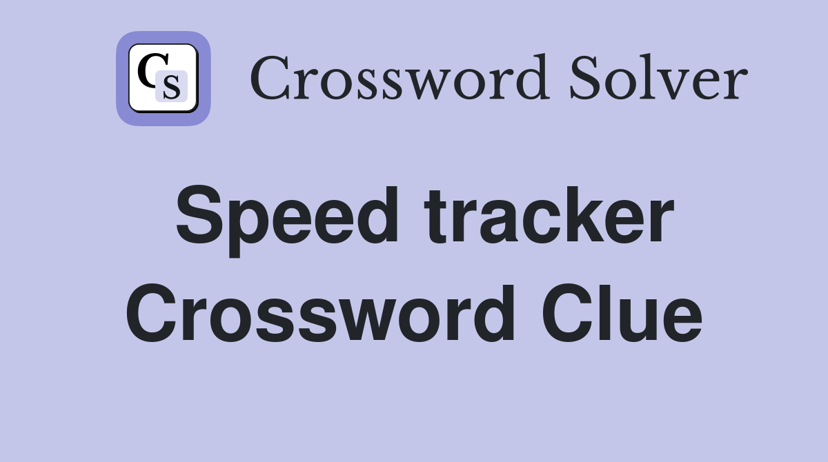 Speed tracker Crossword Clue