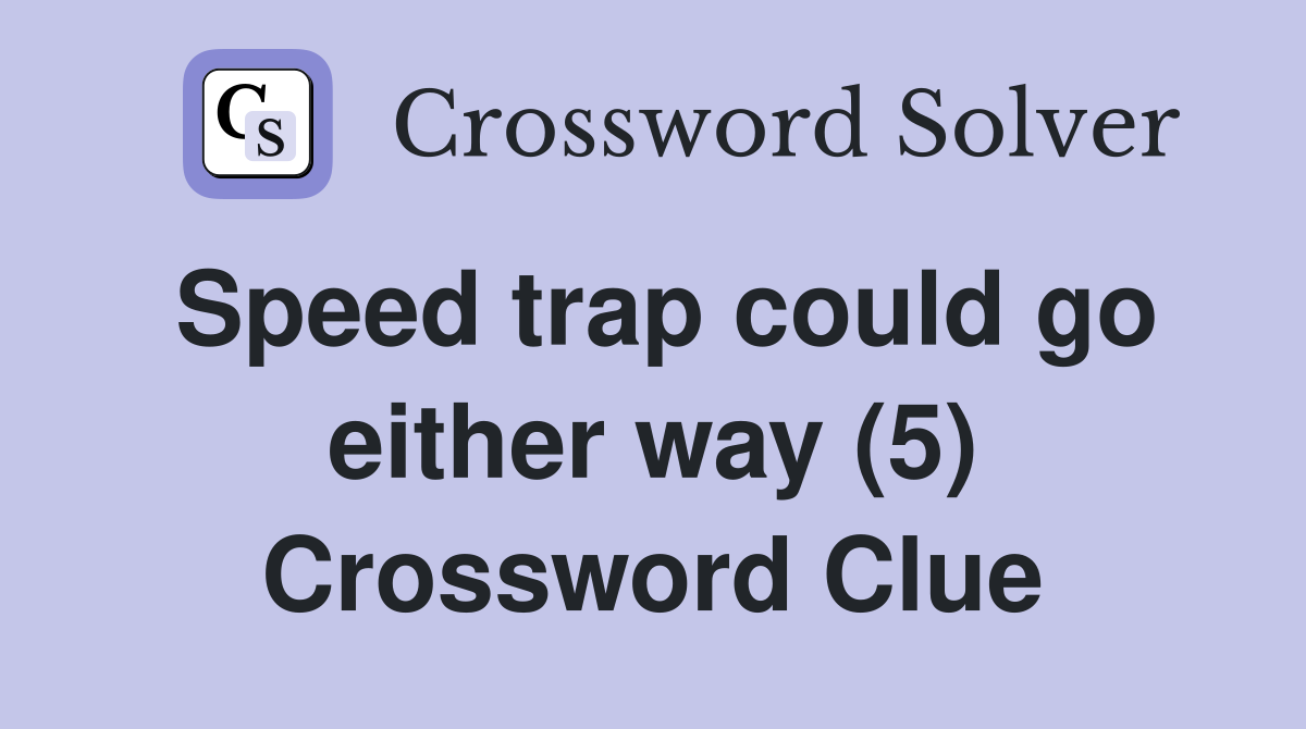 Speed trap could go either way (5) Crossword Clue