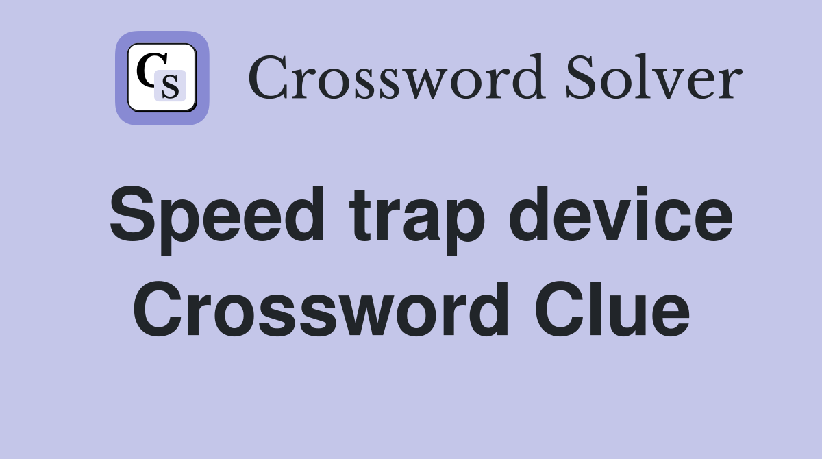 Speed trap device Crossword Clue