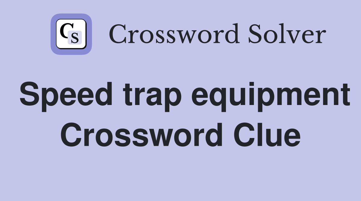 Speed trap equipment Crossword Clue
