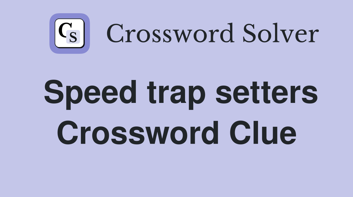 Speed trap setters Crossword Clue
