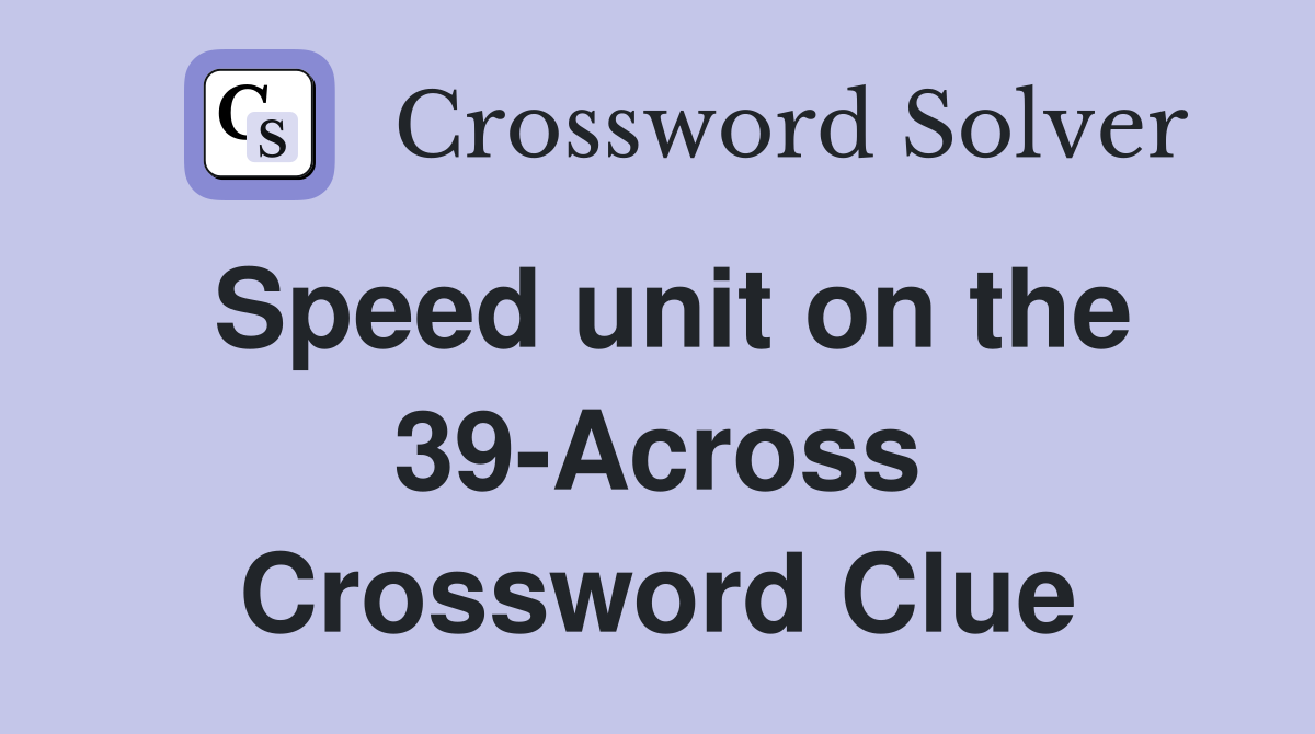 Speed unit on the 39-Across Crossword Clue