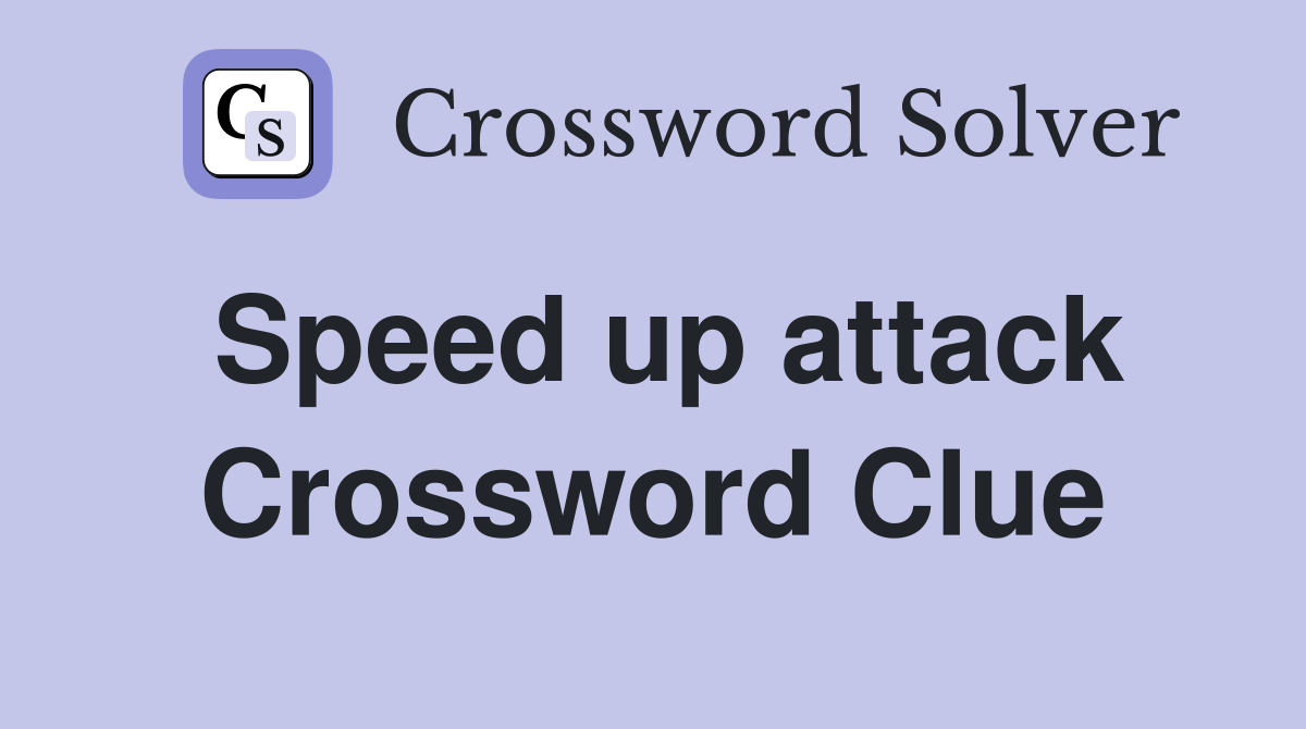 Speed up attack Crossword Clue