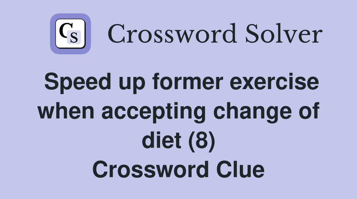 Speed up former exercise when accepting change of diet (8) Crossword Clue
