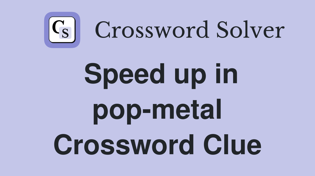 Speed up in pop-metal Crossword Clue