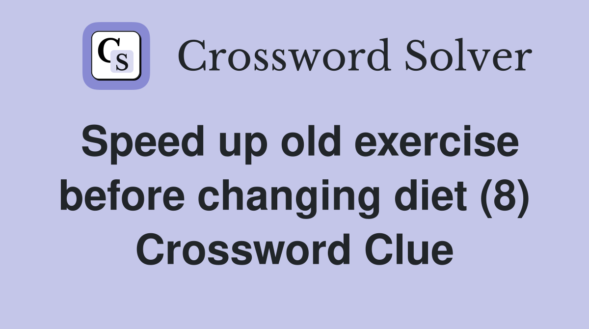 Speed up old exercise before changing diet (8) Crossword Clue