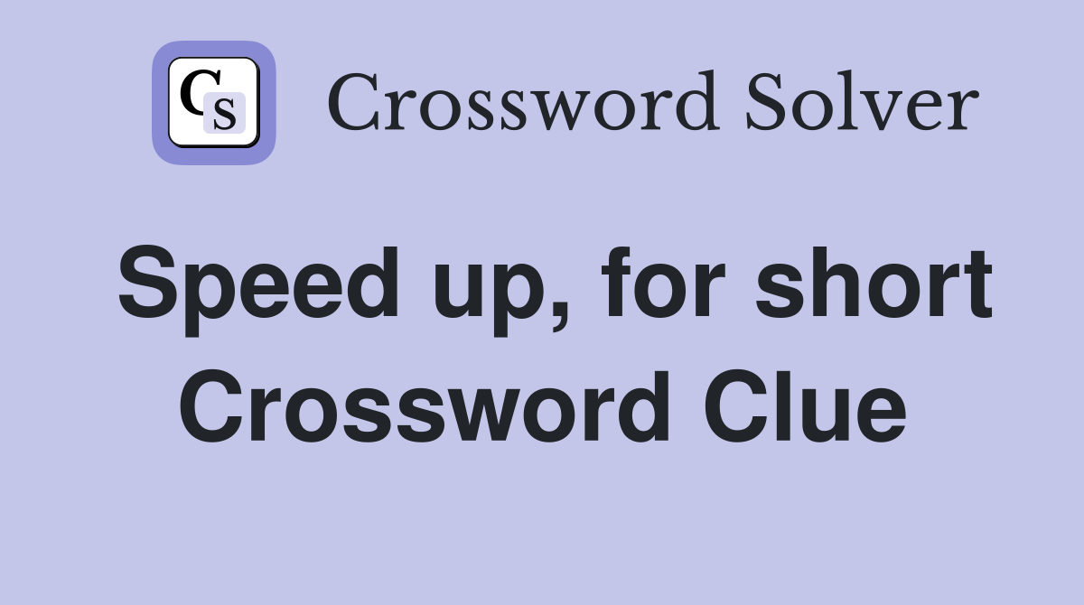 Speed up, for short Crossword Clue