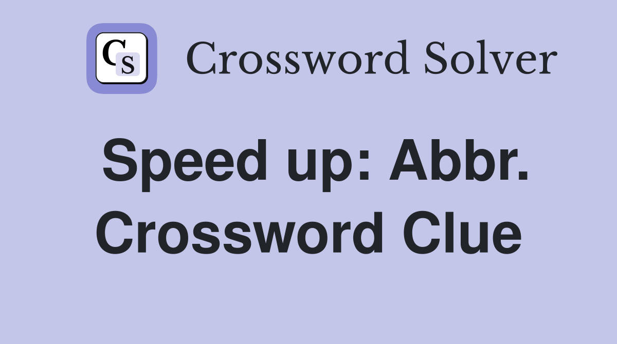 Speed up: Abbr. Crossword Clue