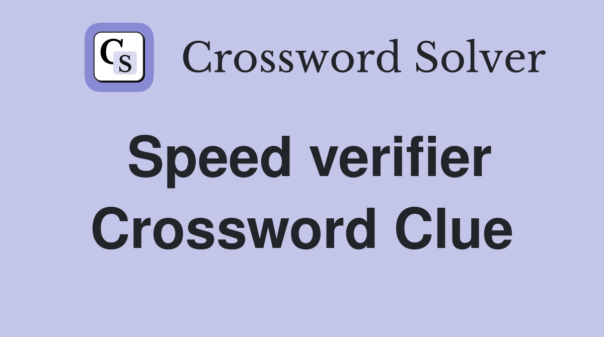 Speed verifier Crossword Clue