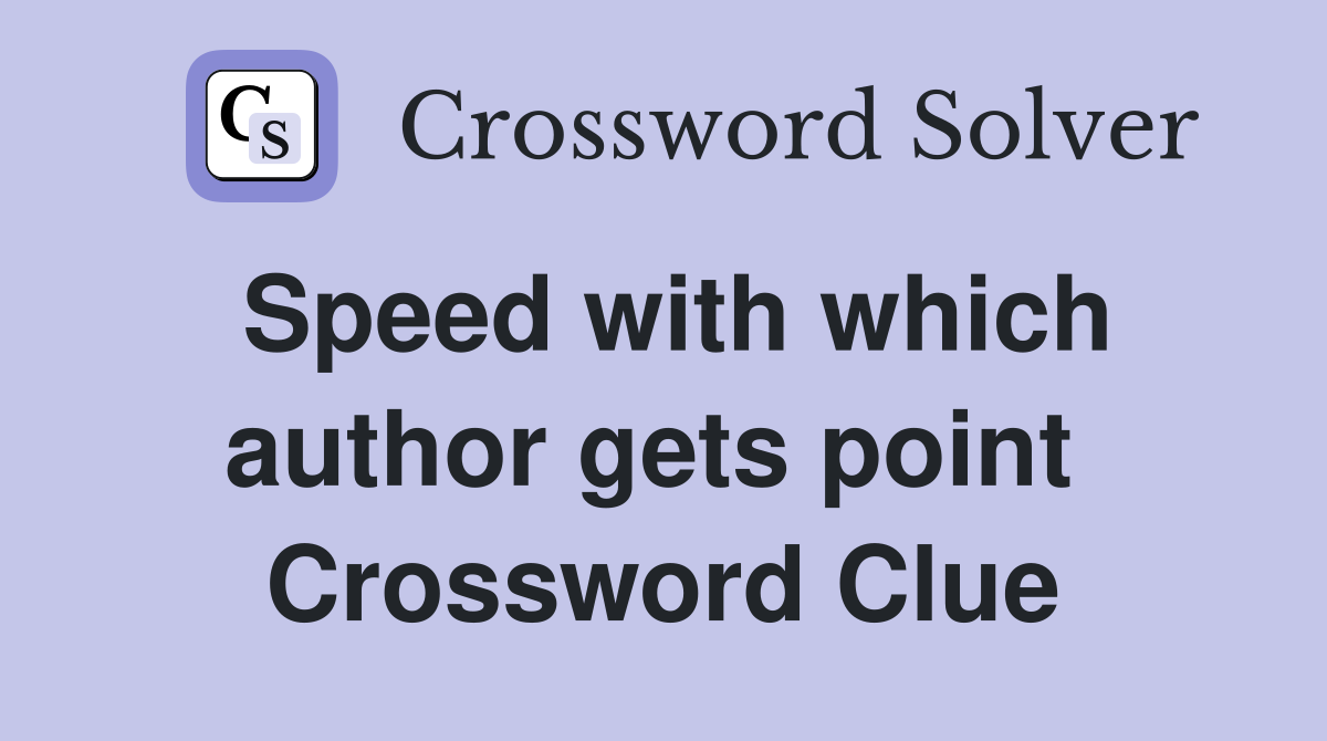 Speed with which author gets point  Crossword Clue