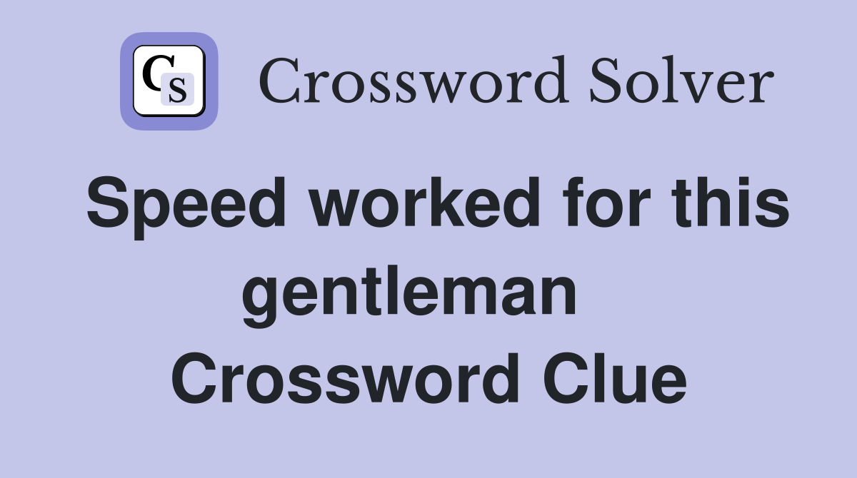 Speed worked for this gentleman   Crossword Clue