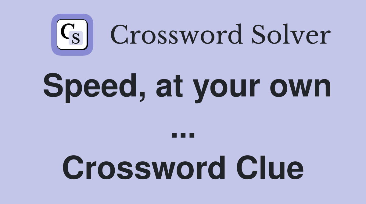 Speed, at your own ... Crossword Clue