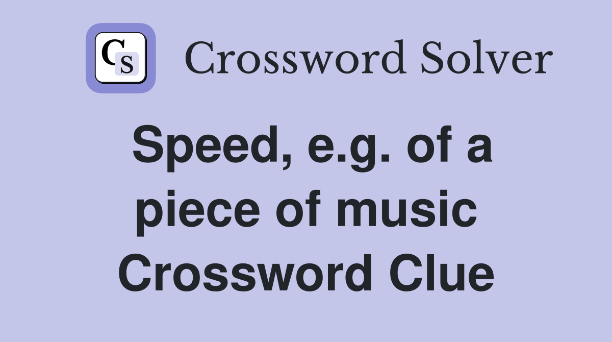 Speed, e.g. of a piece of music Crossword Clue