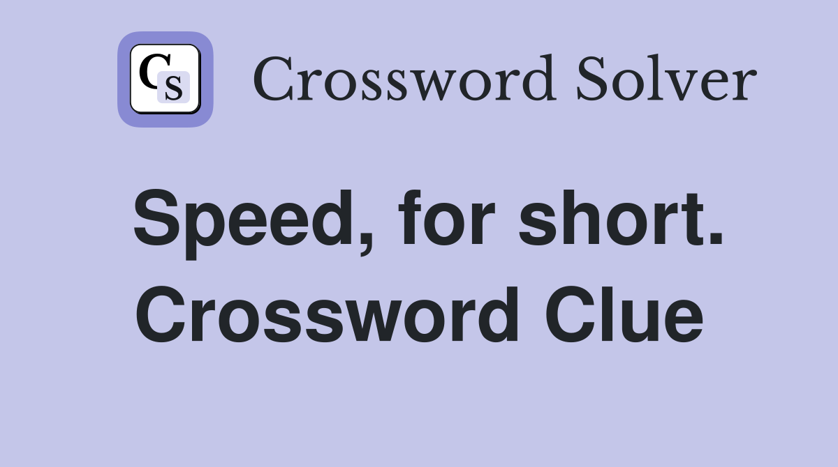 Speed, for short. Crossword Clue