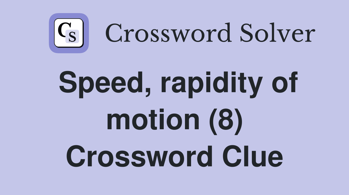 Speed, rapidity of motion (8) Crossword Clue