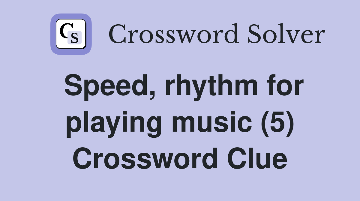 Speed, rhythm for playing music (5) Crossword Clue