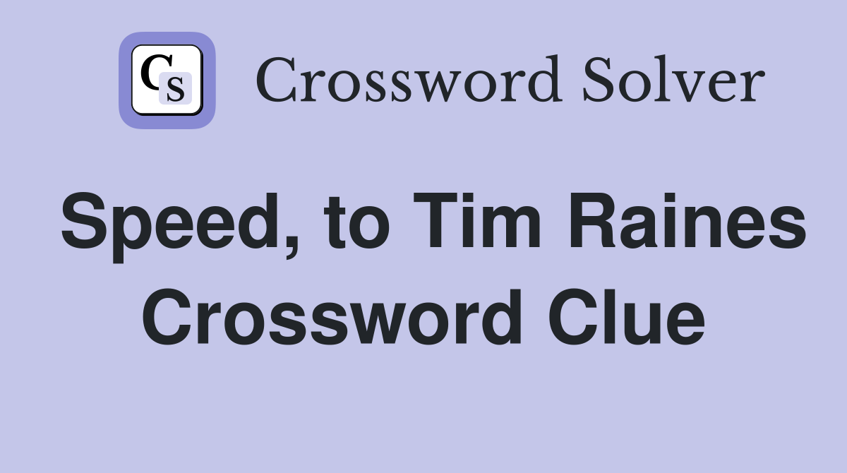 Speed, to Tim Raines Crossword Clue