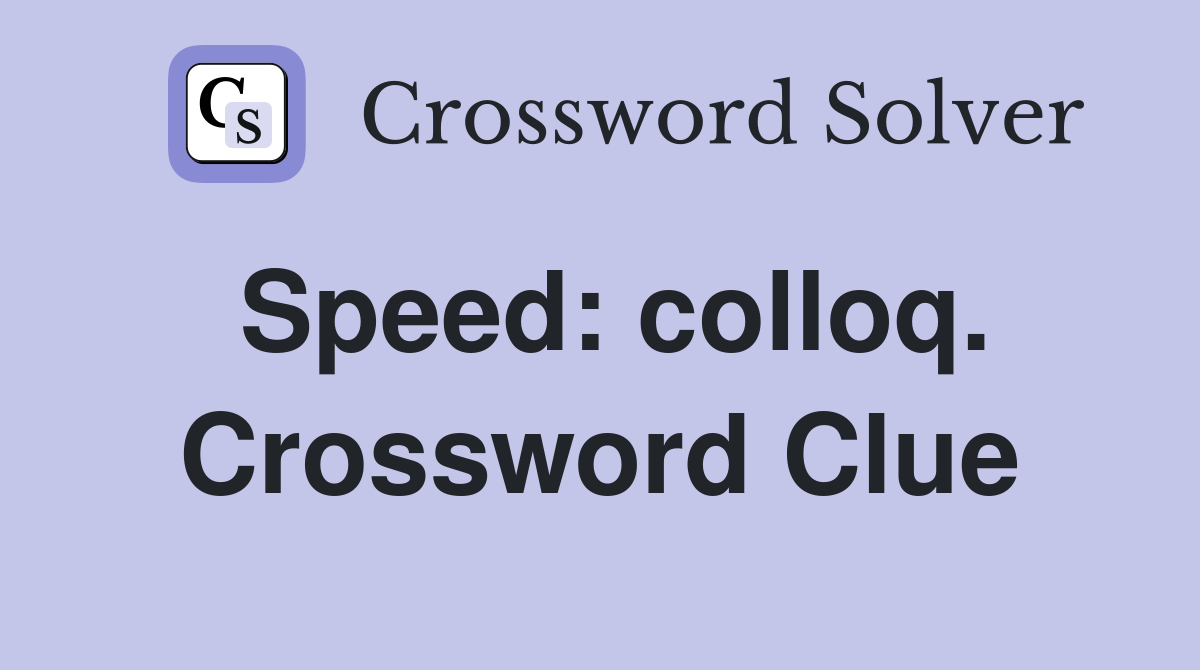 Speed: colloq. Crossword Clue