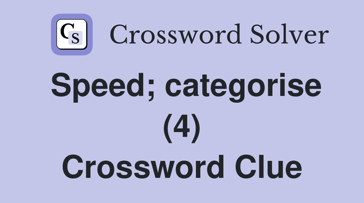 Speed; categorise (4) Crossword Clue