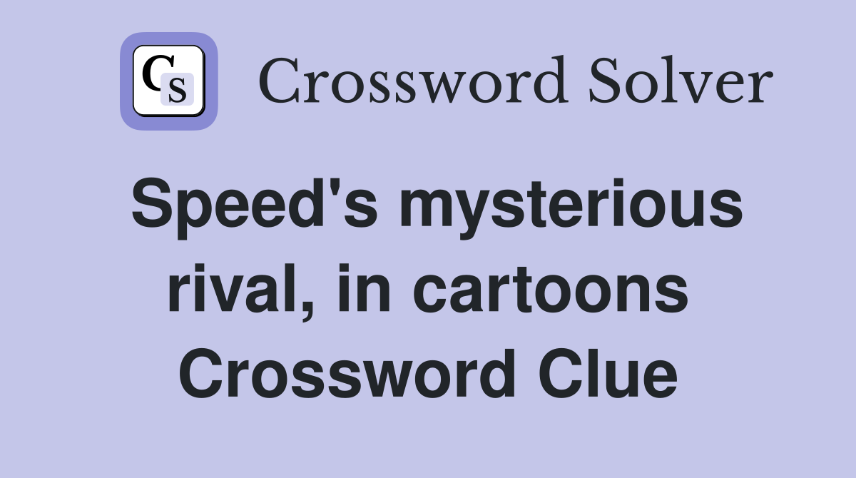 Speed's mysterious rival, in cartoons Crossword Clue