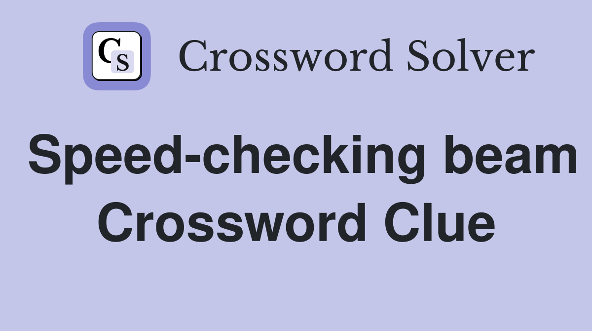 Speed-checking beam Crossword Clue