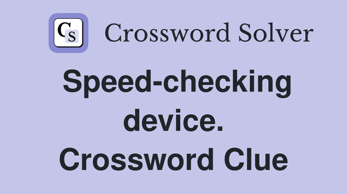Speed-checking device. Crossword Clue