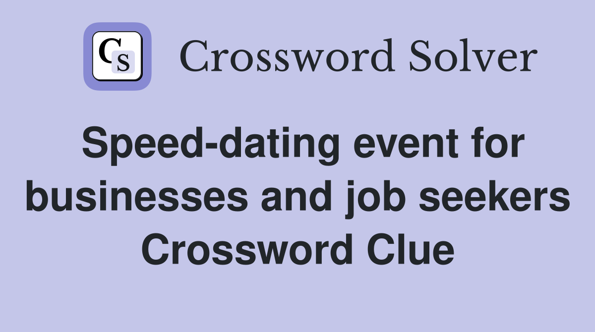 Speed-dating event for businesses and job seekers Crossword Clue