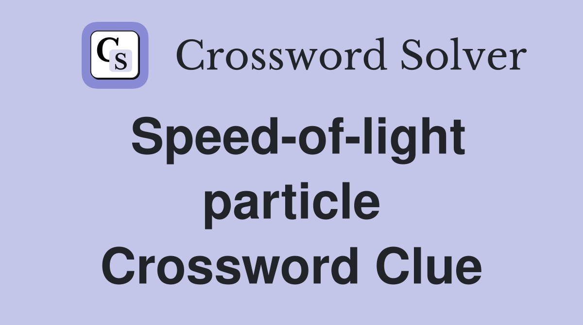 Speed-of-light particle Crossword Clue