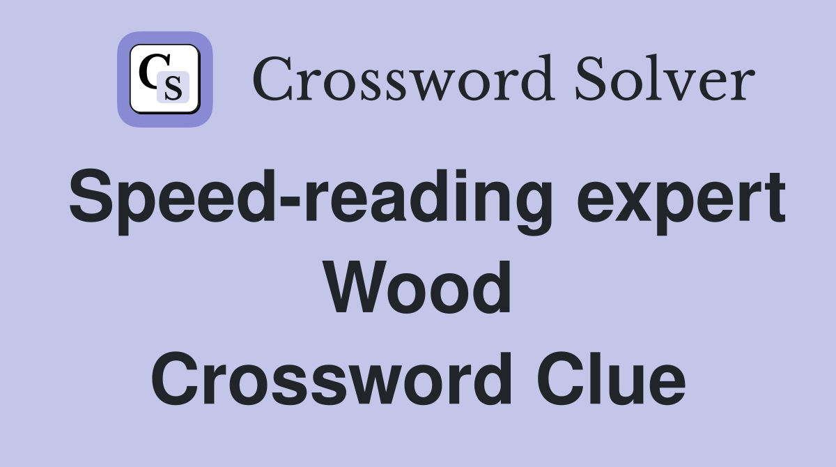 Speed-reading expert Wood Crossword Clue