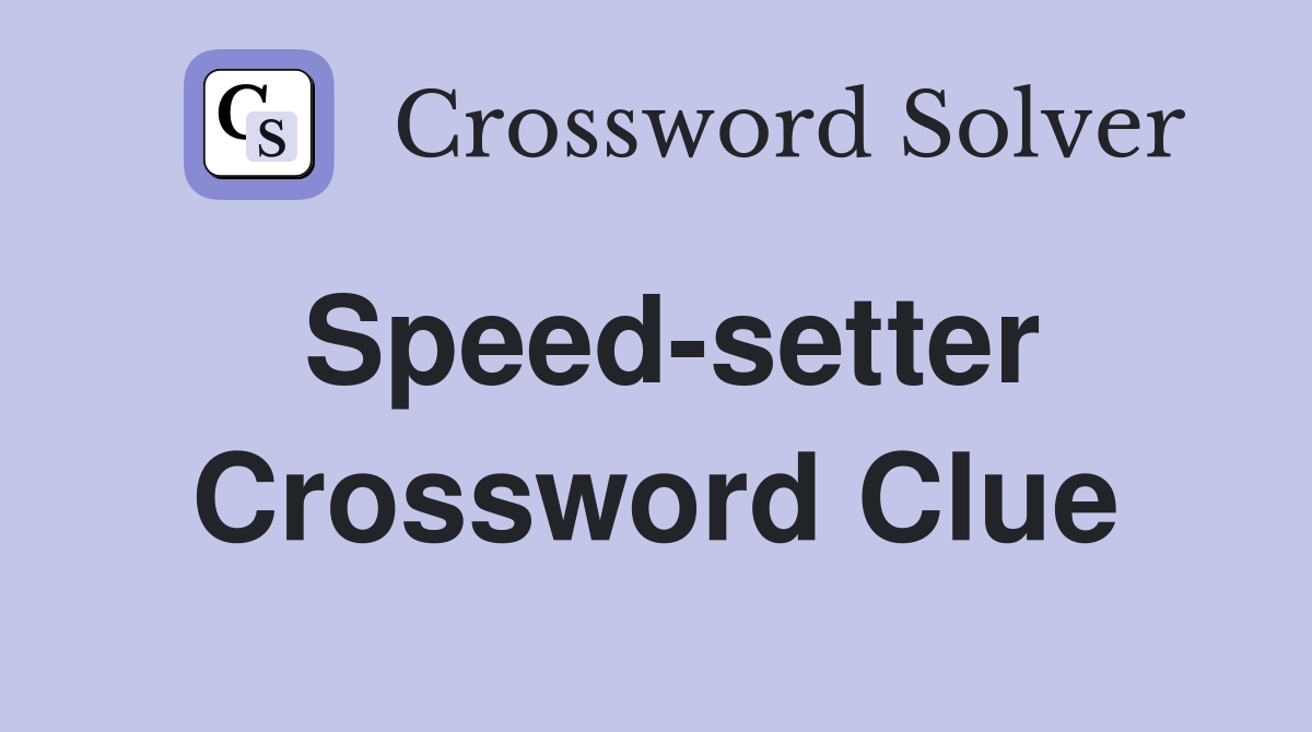 Speed-setter Crossword Clue