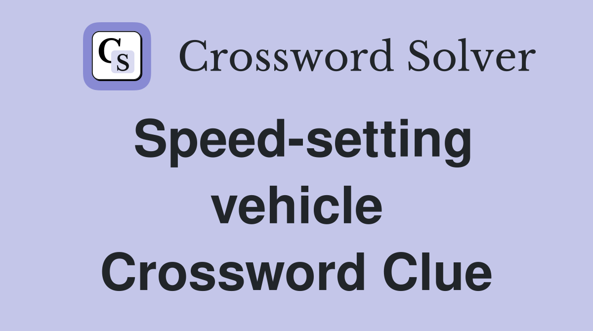 Speed-setting vehicle Crossword Clue