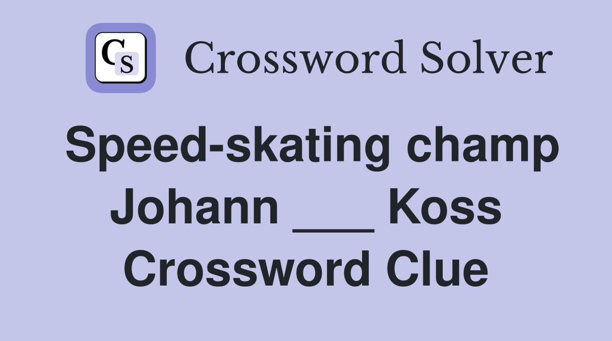 Speed-skating champ Johann ___ Koss Crossword Clue