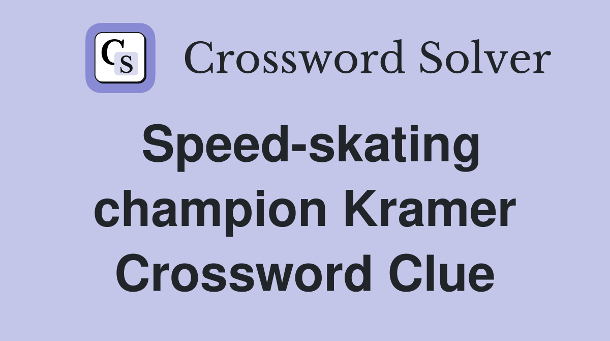 Speed-skating champion Kramer Crossword Clue