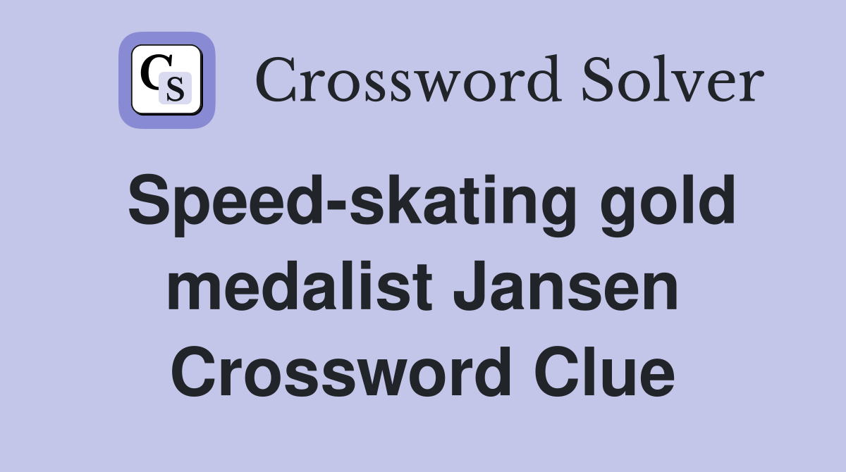 Speed-skating gold medalist Jansen Crossword Clue