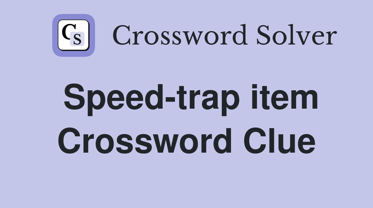 Speed-trap item Crossword Clue