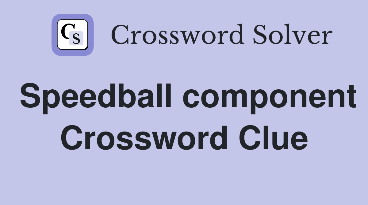 Speedball component Crossword Clue