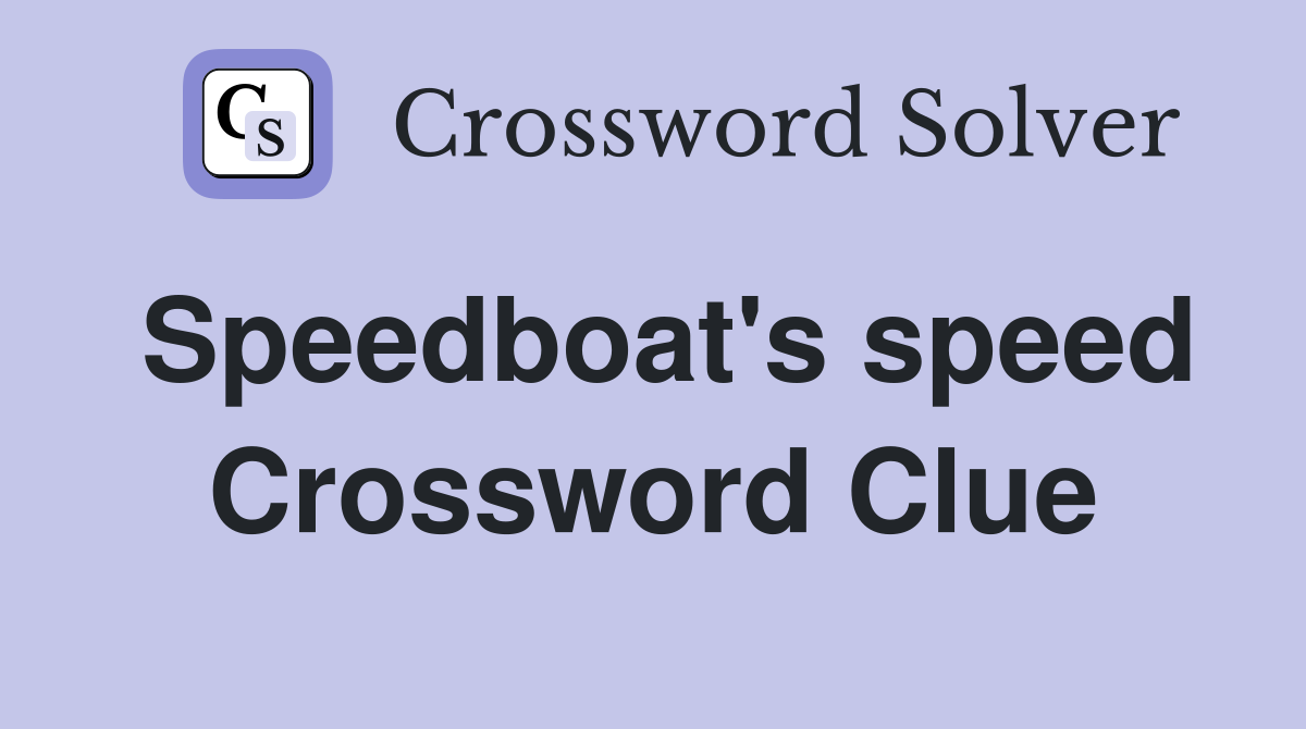 Speedboat's speed Crossword Clue