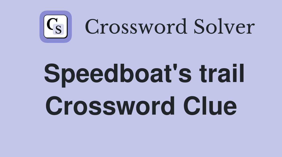 Speedboat's trail Crossword Clue