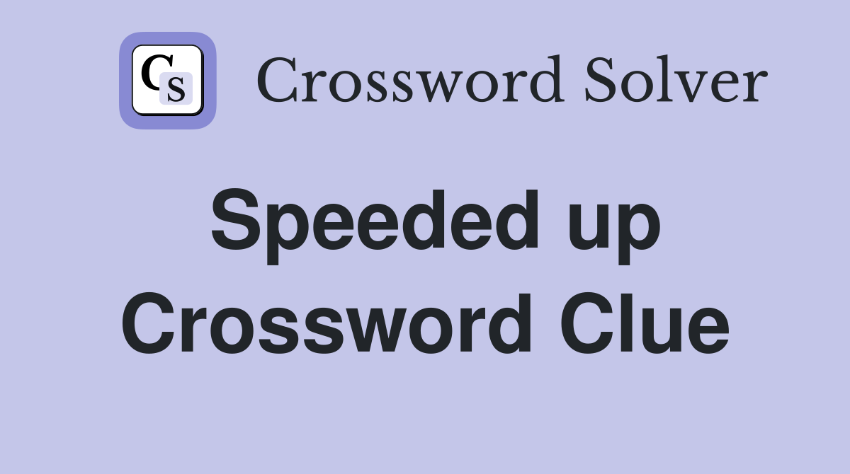 Speeded up Crossword Clue