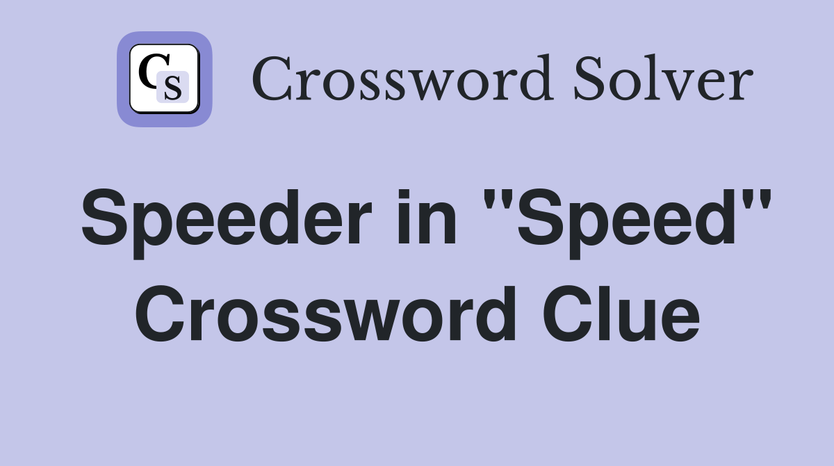 Speeder in "Speed" Crossword Clue