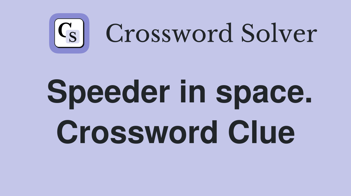 Speeder in space. Crossword Clue
