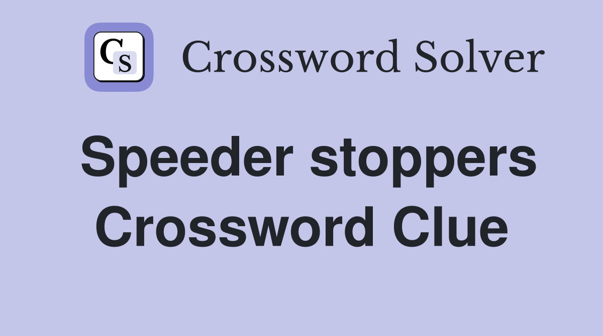Speeder stoppers Crossword Clue