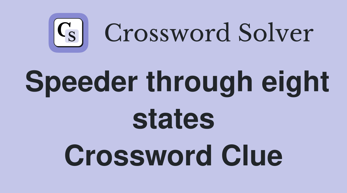 Speeder through eight states Crossword Clue