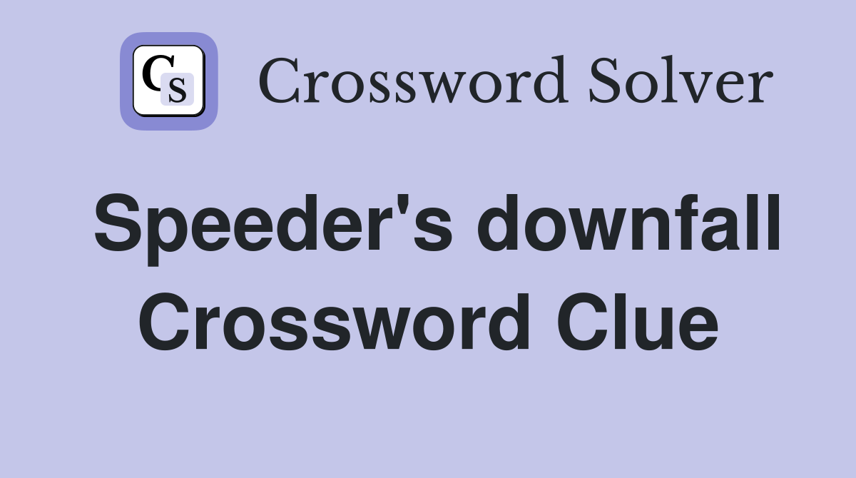 Speeder's downfall Crossword Clue