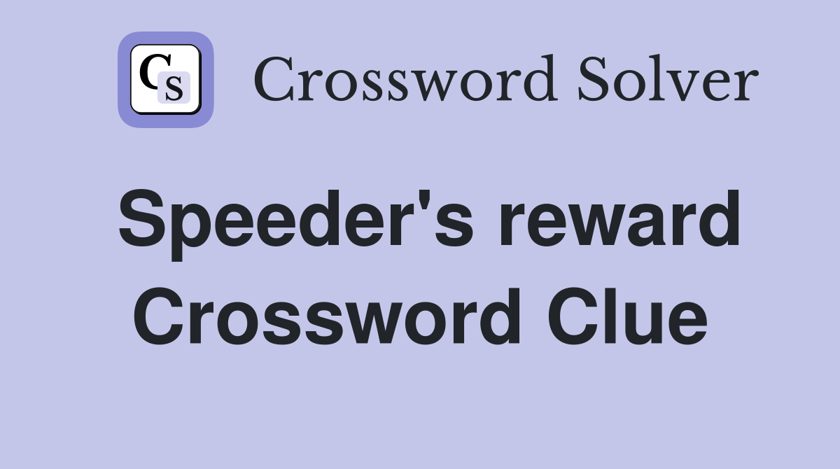 Speeder's reward Crossword Clue