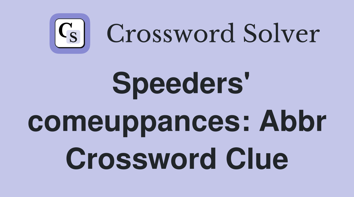 Speeders' comeuppances: Abbr Crossword Clue