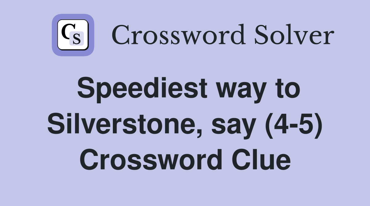 Speediest way to Silverstone, say (4-5) Crossword Clue