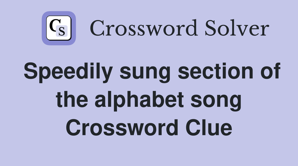 Speedily sung section of the alphabet song Crossword Clue