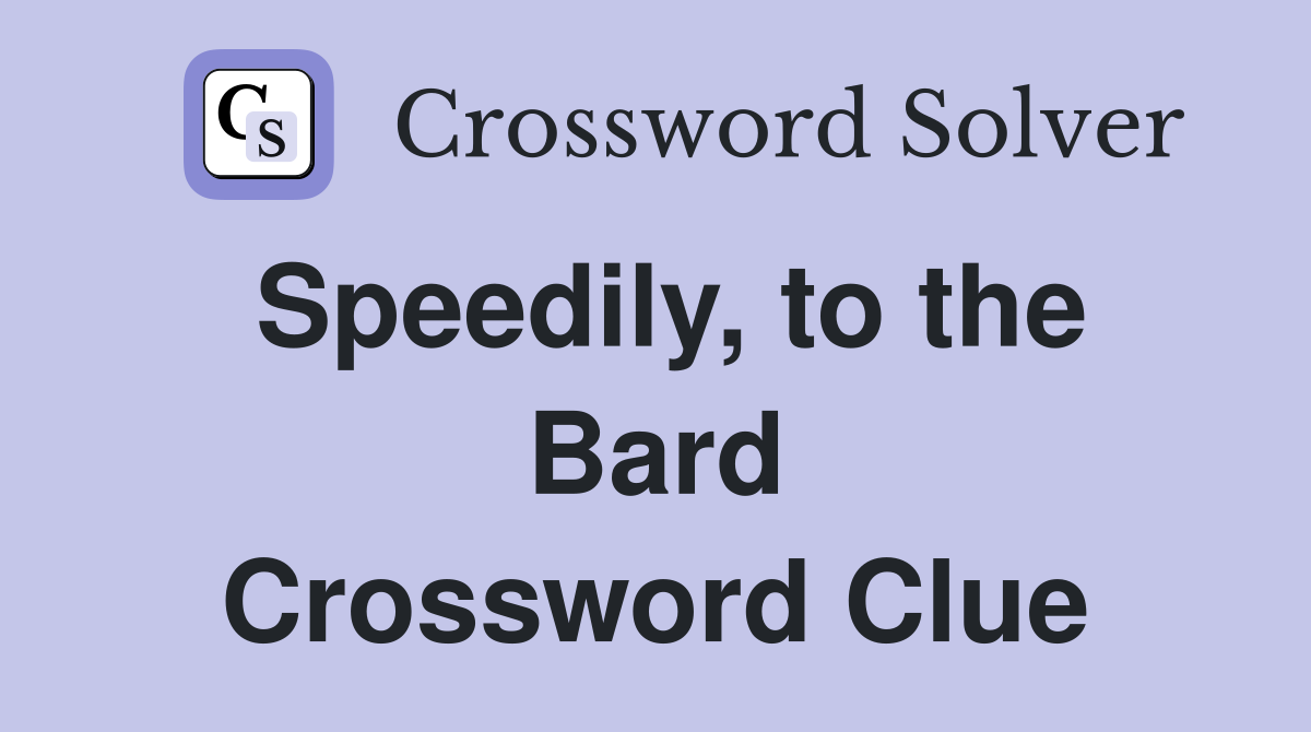 Speedily, to the Bard Crossword Clue