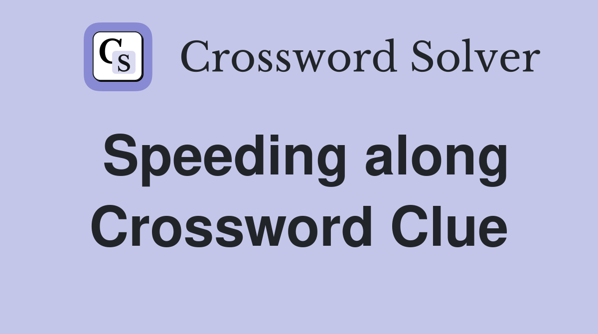 Speeding along Crossword Clue